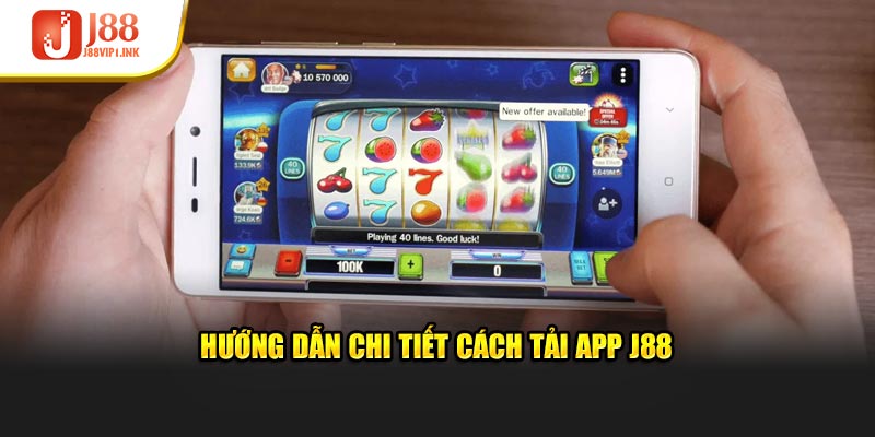 Hướng dẫn tải app J88