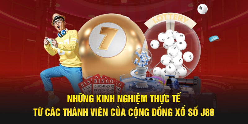 Những kinh nghiệm thực tế từ các thành viên của cộng đồng xổ số J88