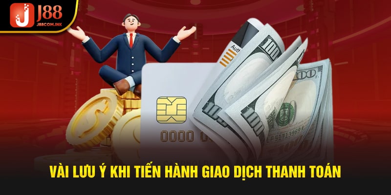 Vài lưu ý khi tiến hành giao dịch thanh toán