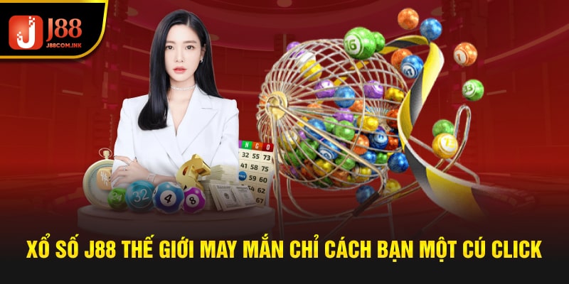 Xổ Số J88 Thế Giới May Mắn Chỉ Cách Bạn Một Cú Click